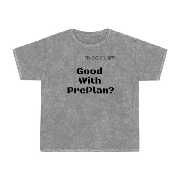 Trucker Shirts Mineral Wash T-Shirt Good With Preplan? - Dispatcher Series - Image 2