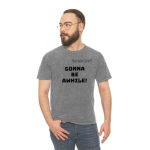 Trucker Shirts Mineral Wash T-Shirt Gonna Be Awhile! - Shipper/Receiver Series