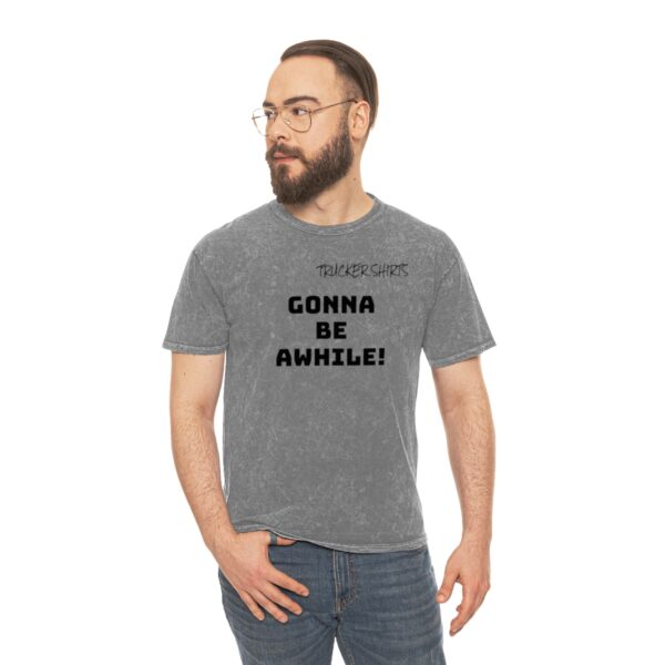 Trucker Shirts Mineral Wash T-Shirt Gonna Be Awhile! - Shipper/Receiver Series