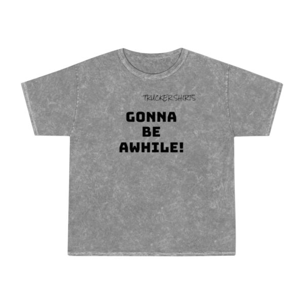 Trucker Shirts Mineral Wash T-Shirt Gonna Be Awhile! - Shipper/Receiver Series - Image 2