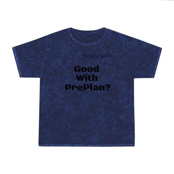 Trucker Shirts Mineral Wash T-Shirt Good With Preplan? - Dispatcher Series - Image 9